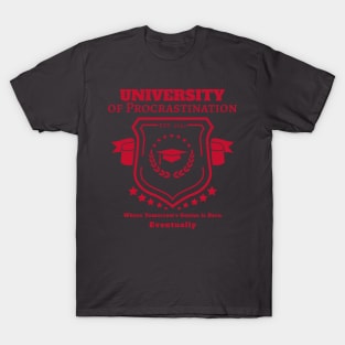 "University of Procrastination - Where Tomorrow's Genius is Born...Eventually T-Shirt